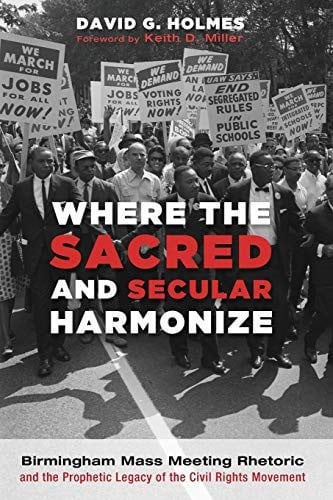 Where the Sacred and Secular Harmonize: Birmingham Mass Meeting Rhetoric and the Prophetic Legacy of the Civil Rights Movement