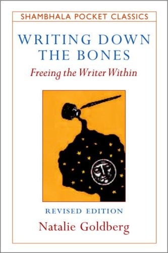Writing down the bones: freeing the writer within : expanded with a new preface and interview with the author