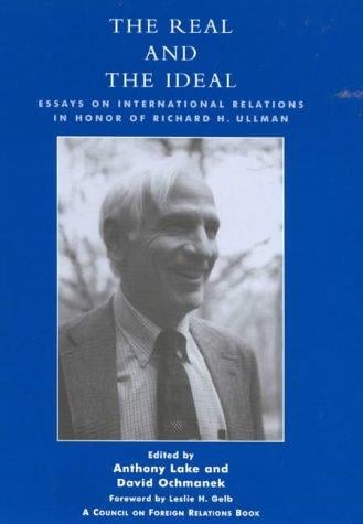 The real and the ideal: essays on international relations in honor of Richard H. Ullman