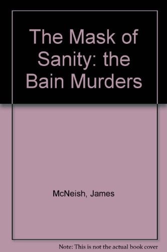 The mask of sanity: the Bain murders