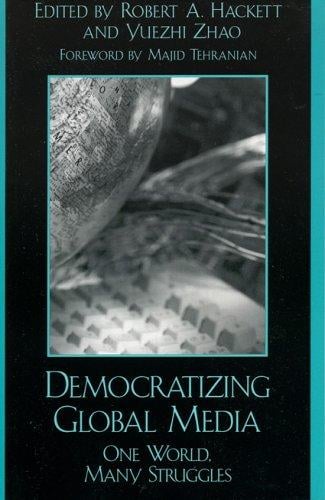 Democratizing Global Media: One World, Many Struggles (Critical Media Studies)