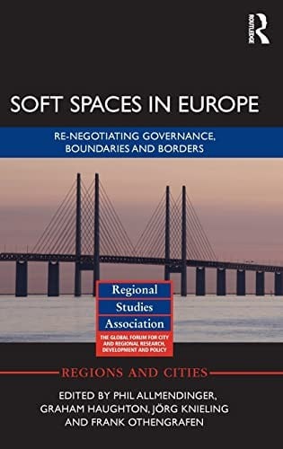 Soft spaces in Europe: re-negotiating governance, boundaries and borders