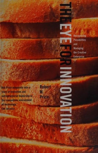 The Eye for Innovation: Recognizing Possibilities and Managing the Creative Enterprise