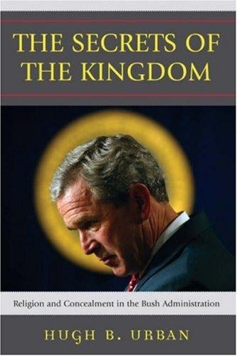 The Secrets of the Kingdom: Religion and Secrecy in the Bush Administration