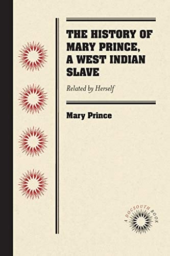 History of Mary Prince, a West Indian Slave: Related by Herself