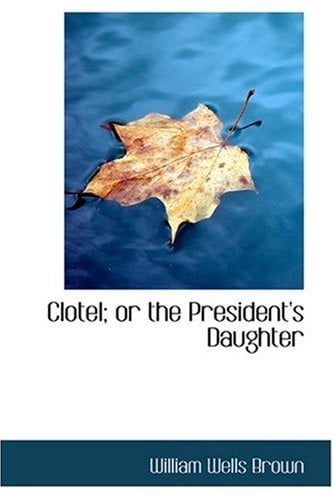 Clotel; or the President's Daughter