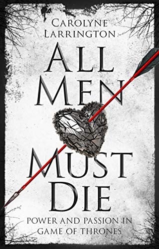 All Men Must Die: Power and Passion in Game of Thrones