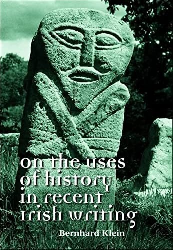 ON THE USES OF HISTORY IN RECENT IRISH WRITING.