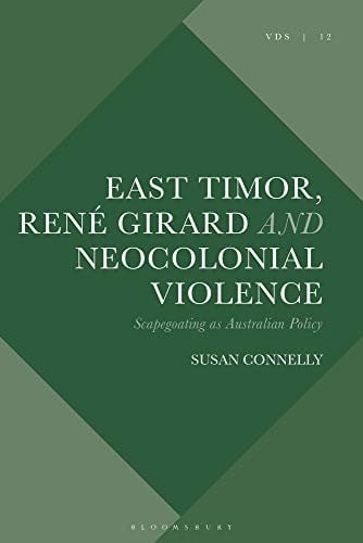 East Timor, René Girard and Neocolonial Violence: Scapegoating As Australian Policy