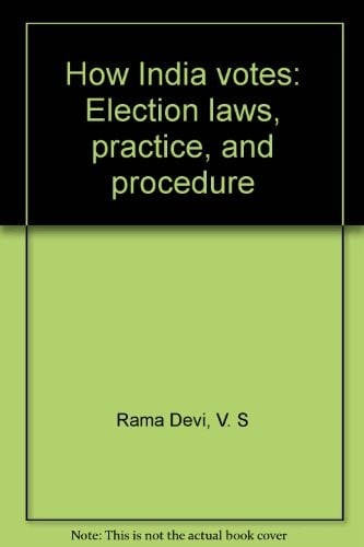 How India votes: election laws, practice, and procedure