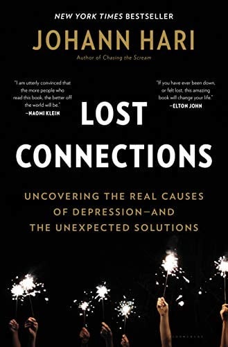 Lost connections: uncovering the real causes of depression-- and the unexpected solutions