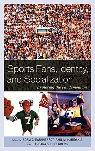 Sports fans, identity, and socialization exploring the fandemonium