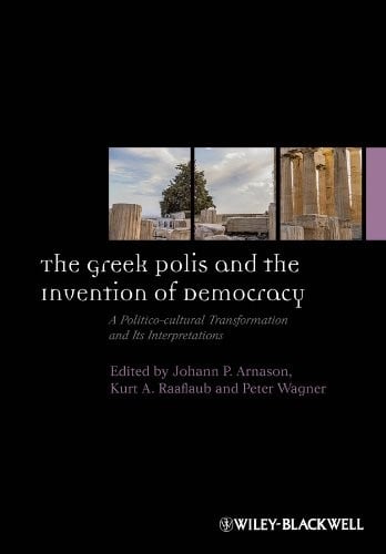 Greek Polis and the Invention of Democracy: A Politico-Cultural Transformation and Its Interpretations
