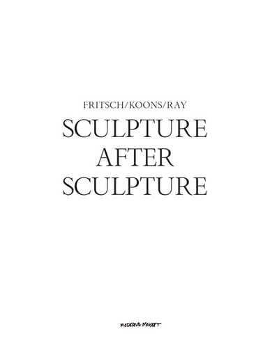 Sculpture after Sculpture: Fritsch, Koons, Ray