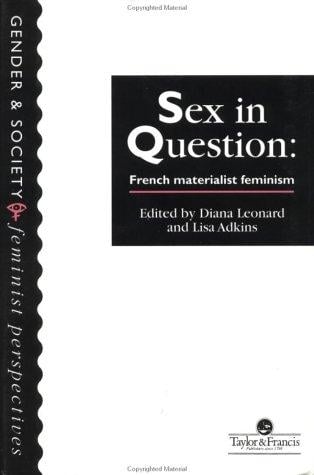Sex In Question: French Feminism (Feminist Perspectives on the Past and Present)