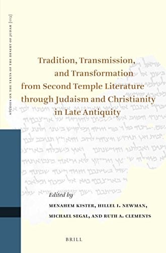 Tradition, transmission, and transformation from Second Temple literature through Judaism and Christianity in late antiquity: proceedings of the Thirteenth International Symposium of the Orion Center for the Study of the Dead Sea Scrolls and Associated Literature, jointly sponsored by the Hebrew University Center for the Study of Christianity, 22-24 February, 2011