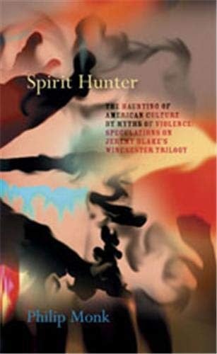 Spirit hunter: the haunting of American culture by myths of violence : speculations on Jeremy Blake's Winchester trilogy