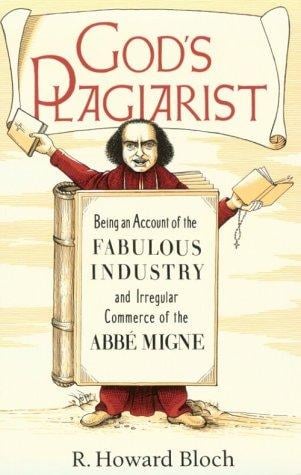 God's Plagiarist: Being an Account of the Fabulous Industry and Irregular Commerce of the Abbe Migne
