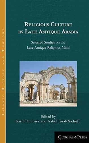 Religious culture in late antique Arabia: selected studies on the late antique religious mind