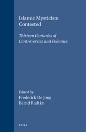 Islamic mysticism contested: thirteen centuries of controversies and polemics