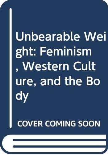 Unbearable Weight: Feminism, Western Culture, & the Body