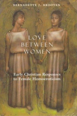 Love between women: early Christian responses to female homoeroticism