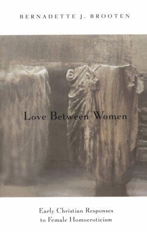 Love Between Women: Early Christian Responses to Female Homoeroticism (The Chicago Series on Sexuality, History, and Society)