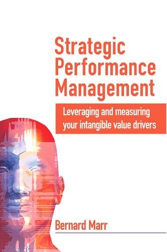 Strategic Performance Management: Leveraging and Measuring Your Intangible Value Drivers