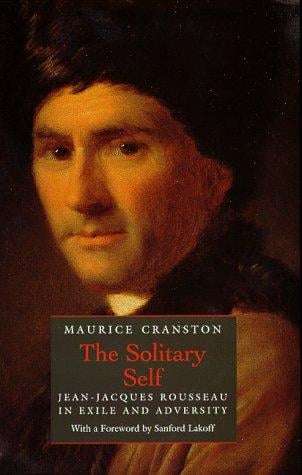 The Solitary Self: Jean-Jacques Rousseau in Exile and Adversity