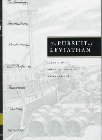 In pursuit of Leviathan: technology, institutions, productivity, and profits in American whaling, 1816-1906