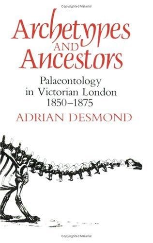 Archetypes and Ancestors: Palaeontology in Victorian London, 1850-1875