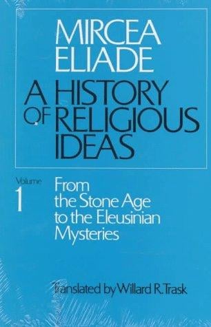 History of Religious Ideas, Volume 1: From the Stone Age to the Eleusinian Mysteries (History of Religious Ideas)