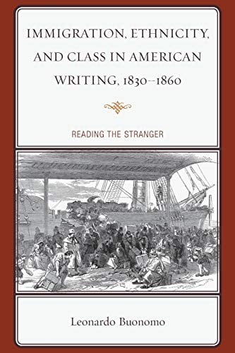 Immigration, Ethnicity, and Class in American Writing, 1830-1860: Reading the Stranger