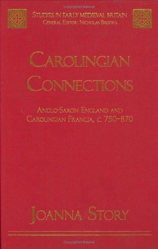 Carolingian connections: Anglo-Saxon England and Carolingian Francia, c. 750-870