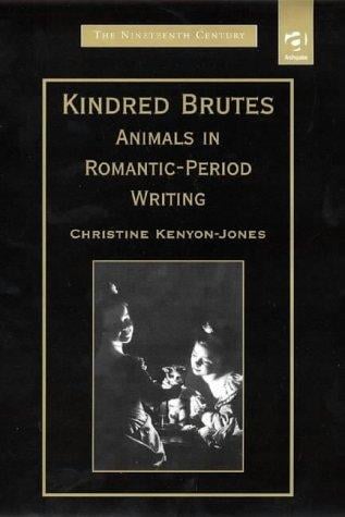 Kindred brutes: animals in Romantic period writing