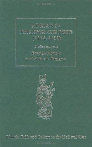 Adrian IV the English Pope (1154-1159): Studies and Texts (Church, Faith and Culture in the Medieval West)