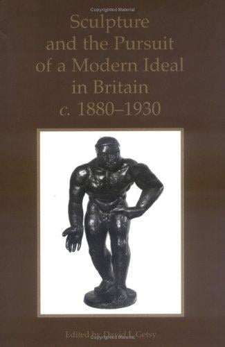 Sculpture and the pursuit of a modern ideal in Britain, c. 1880-1930