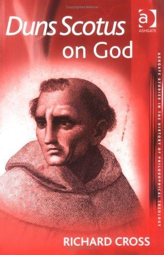 Duns Scotus on God (Ashgate Studies in the History of Philosophical Theology) (Ashgate Studies in the History of Philosophical Theology) (Ashgate Studies in the History of Philosophical Theology)