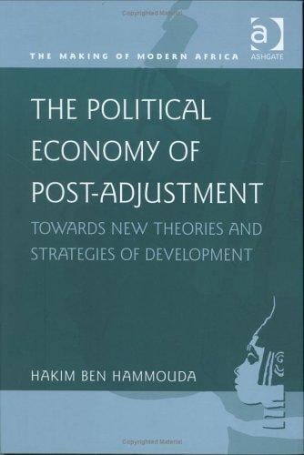 The Political Economy of Post-Adjustment: Towards New Theories and Strategies of Development (Making of Modern Africa)