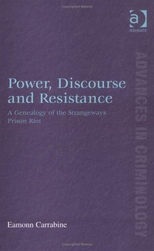 Power, Discourse and Resistance: A Genealogy of the Strangeways Prison Riot (Advances in Criminology)
