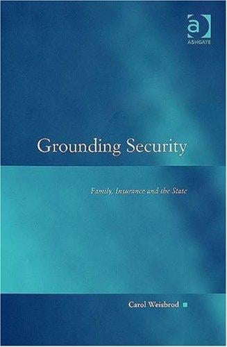 Grounding Security: Family, Insurance And the State (Law, Justice and Power) (Law, Justice and Power) (Law, Justice and Power)
