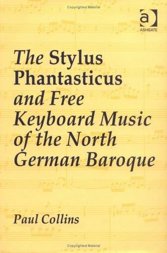 The stylus phantasticus and free keyboard music of the North German baroque