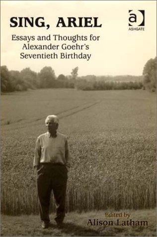 Sing, Ariel: Essays and Thoughts for Alexander Goehr's Seventieth Birthday