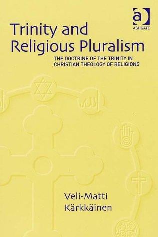 Trinity and Religious Pluralism: The Doctrine of the Trinity in Christian Theology of Religions