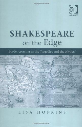 Shakespeare On The Edge: Border-crossing In The Tragedies And The Henriad