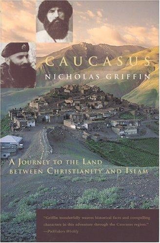 Caucasus: A Journey to the Land between Christianity and Islam