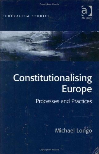 Constitutionalising Europe: Processes And Practices (Federalism Studies) (Federalism Studies) (Federalism Studies)