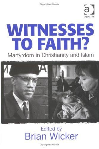 Witnesses to Faith?: Martyrdom in Christianity And Islam