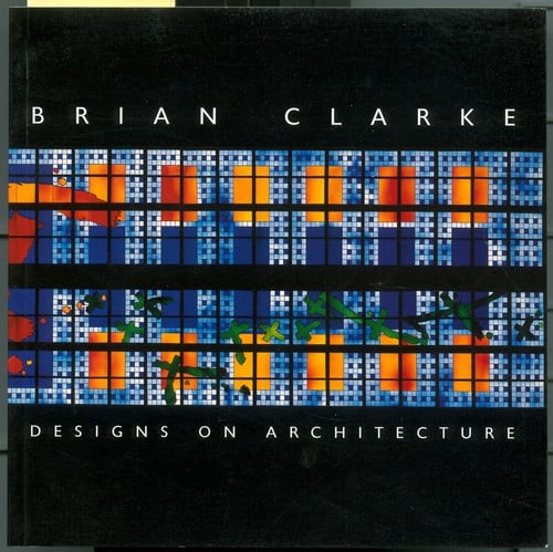 Brian Clarke: Designs on Architecture