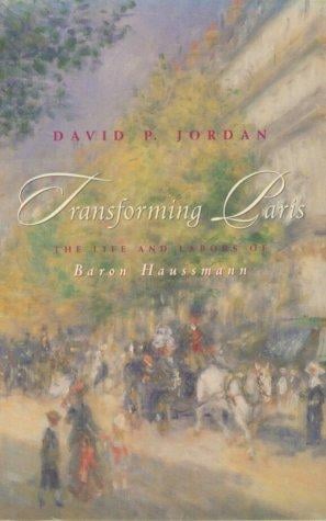 Transforming Paris: the life and labors of Baron Haussmann
